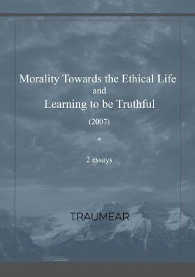 Book cover for Morality Towards the Ethical Life & Learning to be Truthful