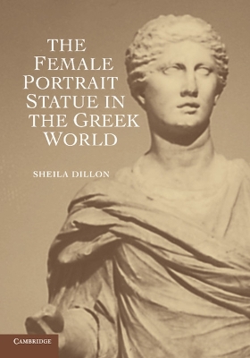 Book cover for The Female Portrait Statue in the Greek World