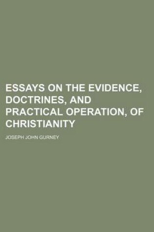 Cover of Essays on the Evidence, Doctrines, and Practical Operation, of Christianity