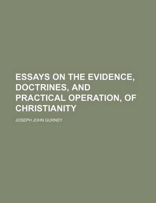 Book cover for Essays on the Evidence, Doctrines, and Practical Operation, of Christianity