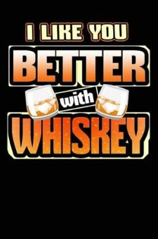 Cover of I Like You Better with Whiskey