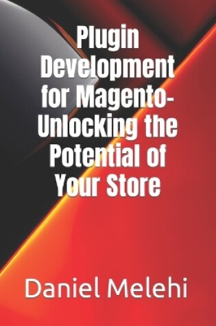 Cover of Plugin Development for Magento- Unlocking the Potential of Your Store
