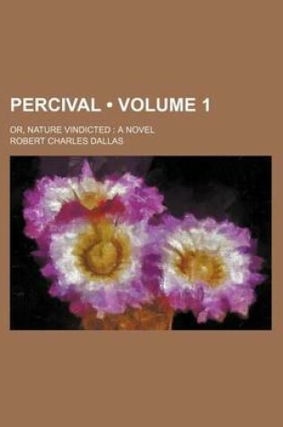 Cover of Percival (Volume 1); Or, Nature Vindicted a Novel