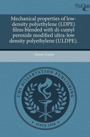 Cover of Mechanical Properties of Low-Density Polyethylene (Ldpe) Films Blended with Di-Cumyl Peroxide Modified Ultra-Low Density Polyethylene (Uldpe)