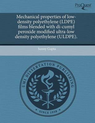 Book cover for Mechanical Properties of Low-Density Polyethylene (Ldpe) Films Blended with Di-Cumyl Peroxide Modified Ultra-Low Density Polyethylene (Uldpe)