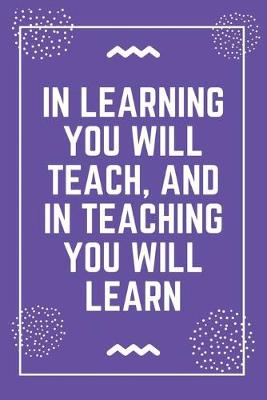 Book cover for In learning you will teach, and in teaching you will learn