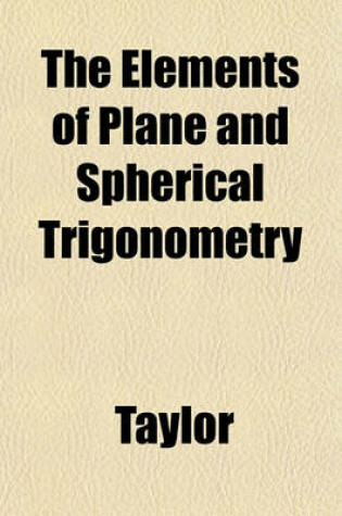 Cover of The Elements of Plane and Spherical Trigonometry