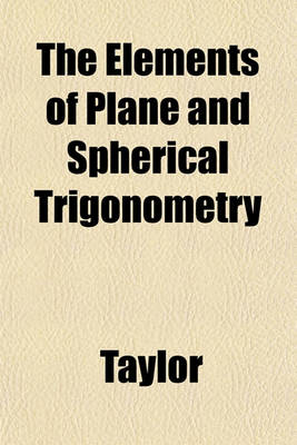 Book cover for The Elements of Plane and Spherical Trigonometry