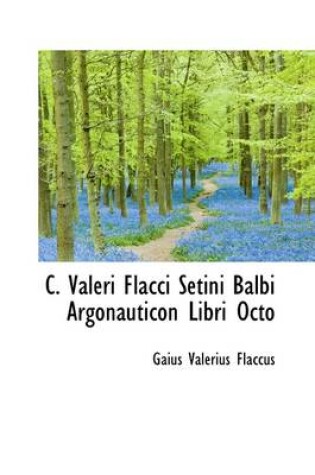 Cover of C. Valeri Flacci Setini Balbi Argonauticon Libri Octo