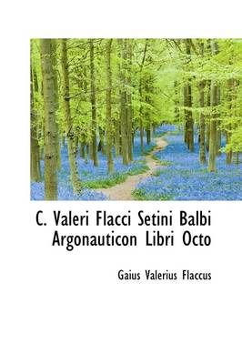 Book cover for C. Valeri Flacci Setini Balbi Argonauticon Libri Octo