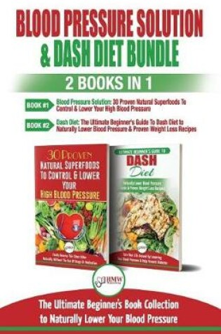 Cover of Blood Pressure Solution & Dash Diet - 2 Books in 1 Bundle