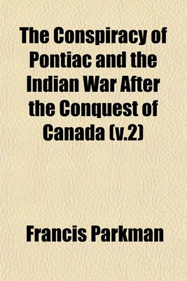 Book cover for The Conspiracy of Pontiac and the Indian War After the Conquest of Canada (V.2)