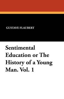 Book cover for Sentimental Education or the History of a Young Man. Vol. 1