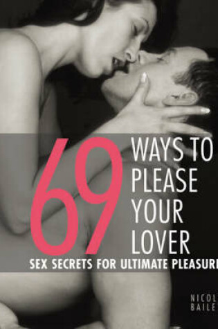 Cover of 69 Ways To Please Your Lover  Sex Secrets For Ultimate Pleasure