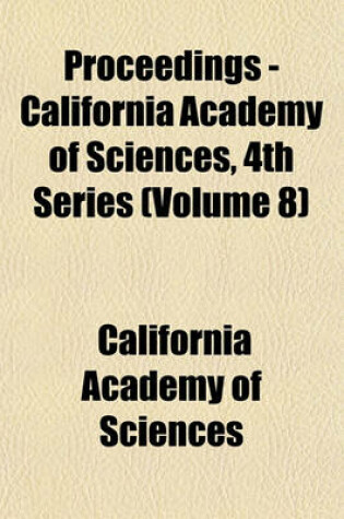 Cover of Proceedings - California Academy of Sciences, 4th Series (Volume 8)