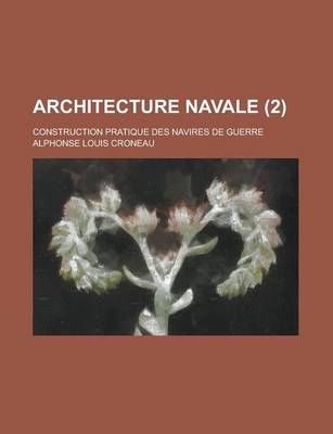 Book cover for Architecture Navale; Construction Pratique Des Navires de Guerre (2 )