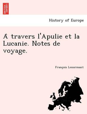 Book cover for A Travers L'Apulie Et La Lucanie. Notes de Voyage.