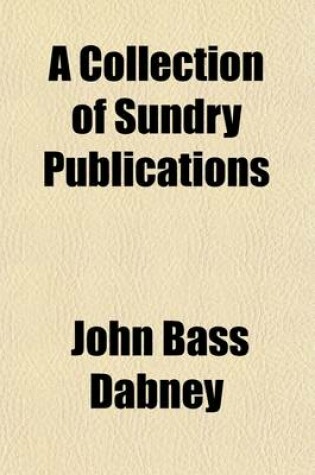 Cover of A Collection of Sundry Publications; And Other Documents, in Relation to the Attack Made During the Late War Upon the Private Armed Brig General Armstrong, of New-York, Commanded by S. C. Reid, on the Night of the 26th of September, 1814, at the Island of Fa