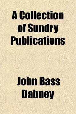 Book cover for A Collection of Sundry Publications; And Other Documents, in Relation to the Attack Made During the Late War Upon the Private Armed Brig General Armstrong, of New-York, Commanded by S. C. Reid, on the Night of the 26th of September, 1814, at the Island of Fa