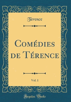 Book cover for Comédies de Térence, Vol. 1 (Classic Reprint)