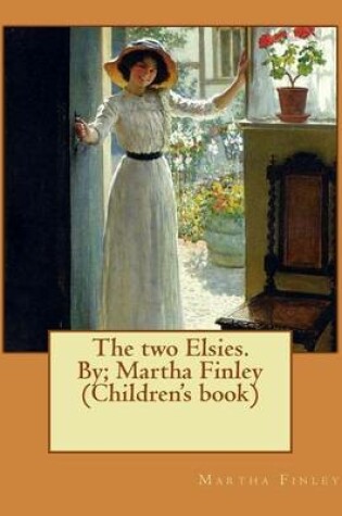 Cover of The two Elsies. By; Martha Finley (Children's book)