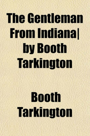 Cover of The Gentleman from Indiana- By Booth Tarkington