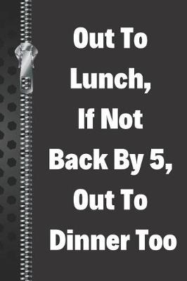 Book cover for Out to Lunch, If Not Back by 5, Out to Dinner Too