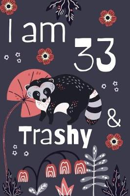 Book cover for I Am 33 And Trashy