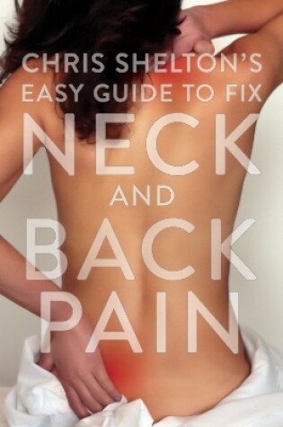 Cover of Chris Shelton’s Easy Guide to Fixing Neck and Back Pain