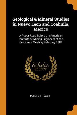 Book cover for Geological & Mineral Studies in Nuevo Leon and Coahuila, Mexico