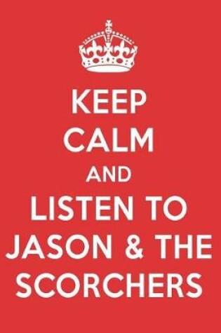 Cover of Keep Calm and Listen to Jason & the Scorchers