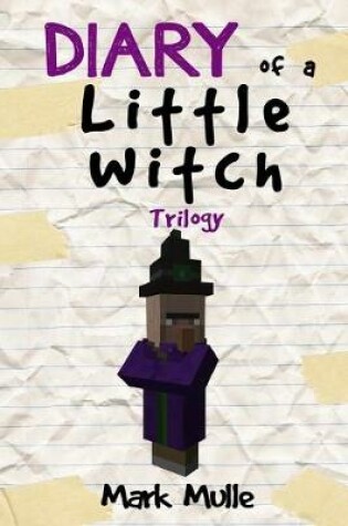 Cover of Diary of a Little Witch Trilogy (An Unofficial Minecraft Book for Kids Ages 9 - 12 (Preteen)