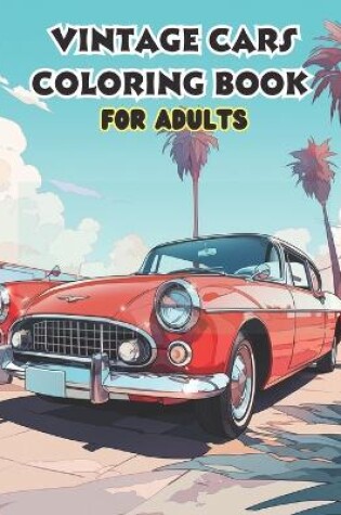 Cover of Vintage Cars Coloring Book For Adults