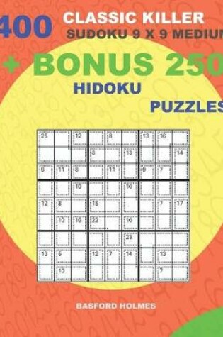 Cover of 400 classic Killer sudoku 9 x 9 MEDIUM + BONUS 250 Hidoku puzzles