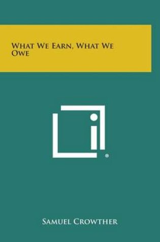 Cover of What We Earn, What We Owe