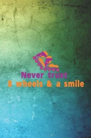 Cover of Never Trust 8 Wheels & A Smile