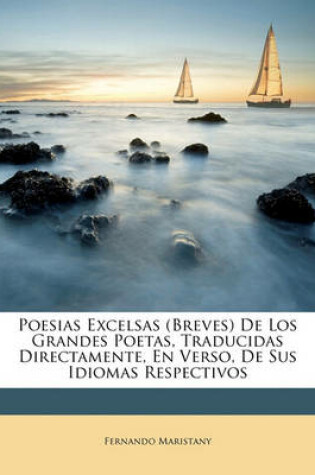 Cover of Poesias Excelsas (Breves) de Los Grandes Poetas, Traducidas Directamente, En Verso, de Sus Idiomas Respectivos