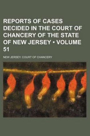 Cover of Reports of Cases Decided in the Court of Chancery of the State of New Jersey (Volume 51)