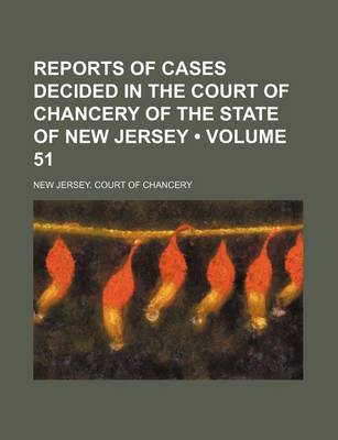 Book cover for Reports of Cases Decided in the Court of Chancery of the State of New Jersey (Volume 51)