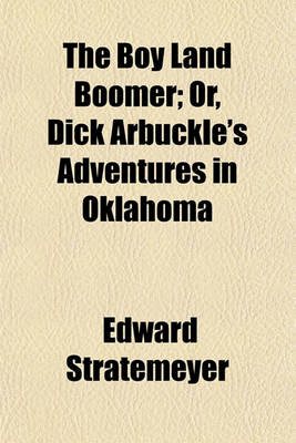 Book cover for The Boy Land Boomer; Or, Dick Arbuckle's Adventures in Oklahoma