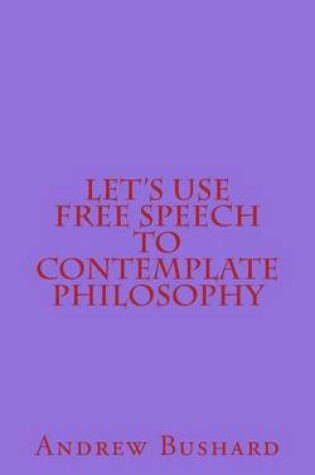 Cover of Let's Use Free Speech to Contemplate Philosophy