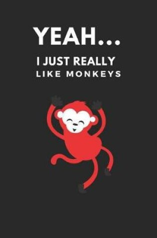 Cover of Yeah... I Just Really Like Monkeys