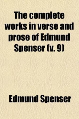 Cover of The Complete Works in Verse and Prose of Edmund Spenser (Volume 9)