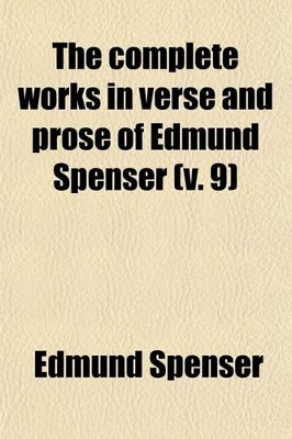 Book cover for The Complete Works in Verse and Prose of Edmund Spenser (Volume 9)