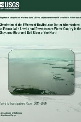 Cover of Simulation of the Effects of Devils Lake Outlet Alternatives on Future Lake Levels and Downstream Water Quality in the Sheyenne River and Red River of the North