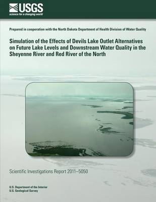 Book cover for Simulation of the Effects of Devils Lake Outlet Alternatives on Future Lake Levels and Downstream Water Quality in the Sheyenne River and Red River of the North