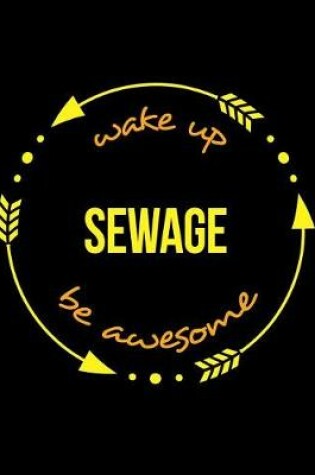 Cover of Wake Up Sewage Be Awesome Cool Notebook for a Sewerage System Cleaning Operator, Legal Ruled Journal
