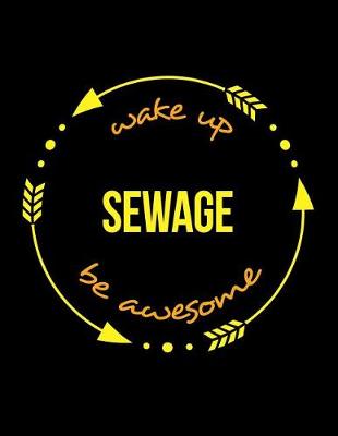 Book cover for Wake Up Sewage Be Awesome Cool Notebook for a Sewerage System Cleaning Operator, Legal Ruled Journal