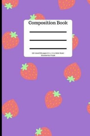 Cover of Composition Book 100 Sheet/200 Pages 8.5 X 11 In.-Wide Ruled-Strawberries Purple