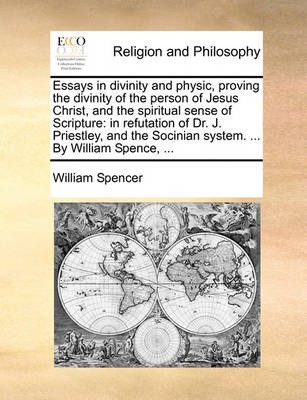 Book cover for Essays in Divinity and Physic, Proving the Divinity of the Person of Jesus Christ, and the Spiritual Sense of Scripture